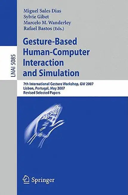 Gesture-Based Human-Computer Interaction and Simulation: 7th International Gesture Workshop, GW 2007, Lisbon, Portugal, May 23-25, 2007, Revised Selec by Miguel Sales Dias