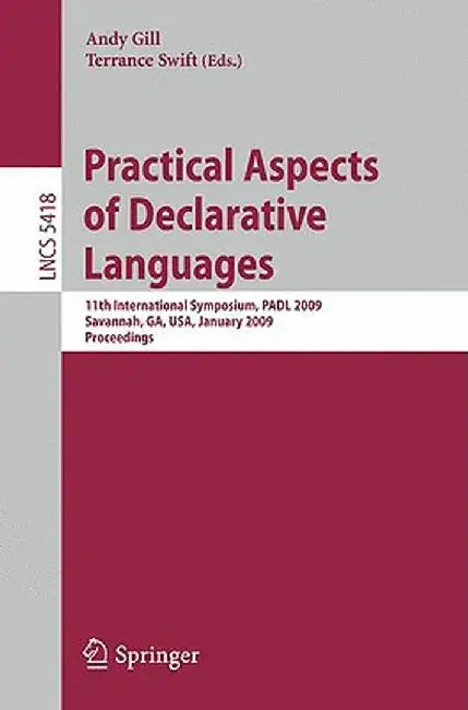 Practical Aspects of Declarative Languages: 11th International Symposium, Padl 2009, Savannah, Ga, Usa, January 19-20, 2009, Proceedings by Andy Gill