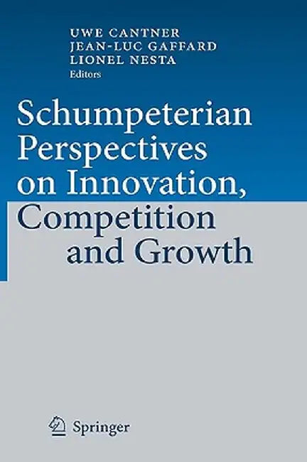 Schumpeterian Perspectives on Innovation, Competition and Growth by Uwe Cantner
