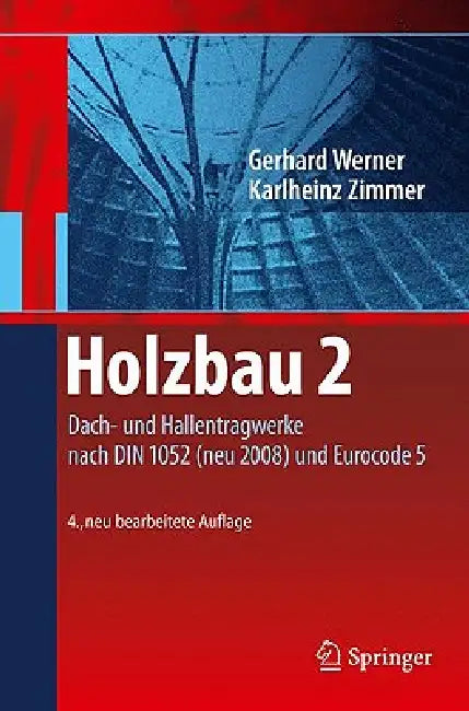 Holzbau 2: Dach- Und Hallentragwerke Nach Din 1052 (Neu 2008) Und Eurocode 5 by Gerhard Werner, Karl-Heinz Zimmer, Karl-Heinz Zimmer
