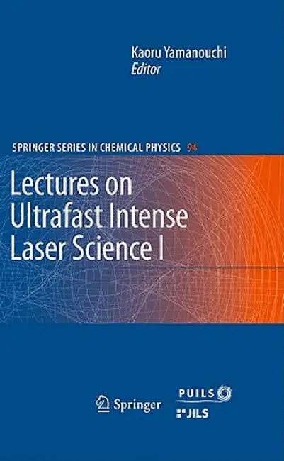 Lectures on Ultrafast Intense Laser Science 1 by Kaoru Yamanouchi
