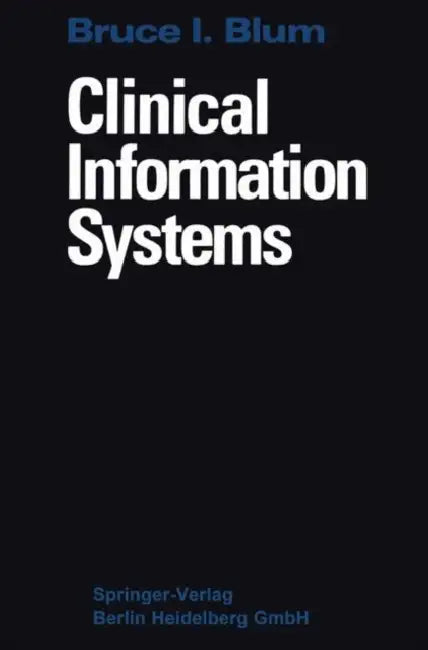 Clinical Information Systems by Bruce I. Blum