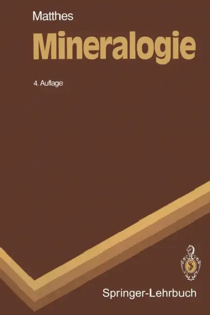 Mineralogie: Eine Einführung in Die Spezielle Mineralogie, Petrologie Und Lagerstättenkunde by S. Matthes