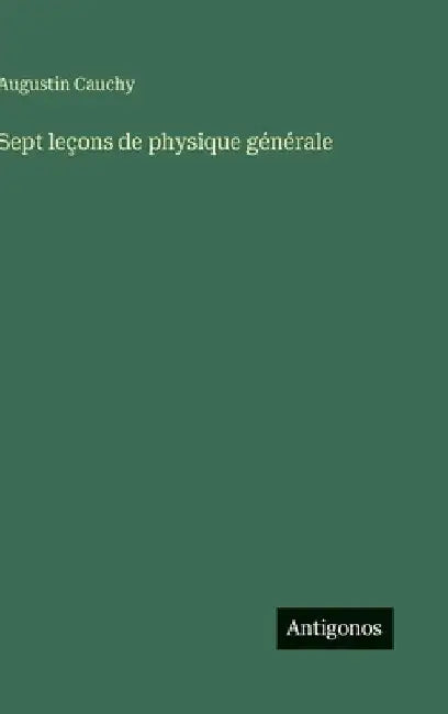 Sept leçons de physique générale by Cauchy, Augustin