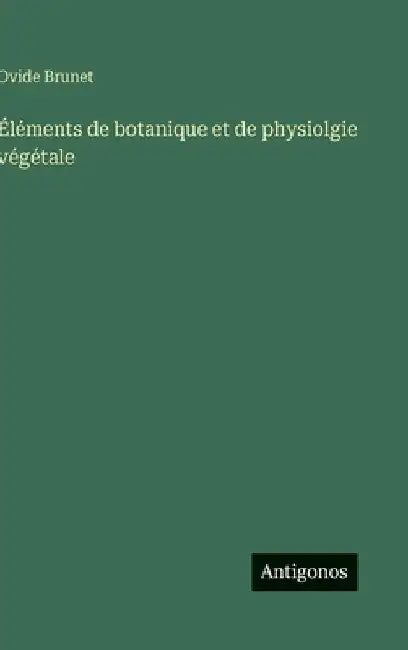 Éléments de botanique et de physiolgie végétale by Brunet, Ovide