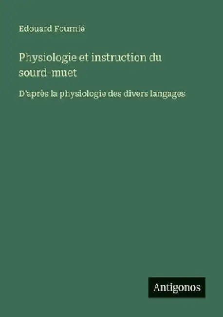 Physiologie et instruction du sourd-muet: D'après la physiologie des divers langages by Fournié, Edouard
