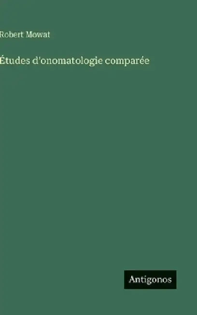 Études d'onomatologie comparée by Mowat, Robert