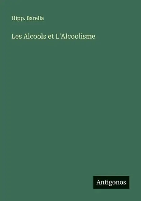 Les Alcools et L'Alcoolisme by Barella, Hipp