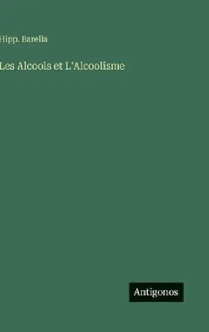 Les Alcools et L'Alcoolisme by Barella, Hipp