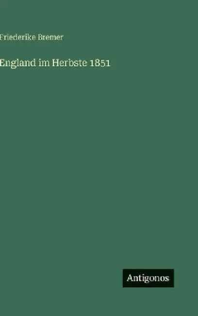 England im Herbste 1851 by Bremer, Friederike