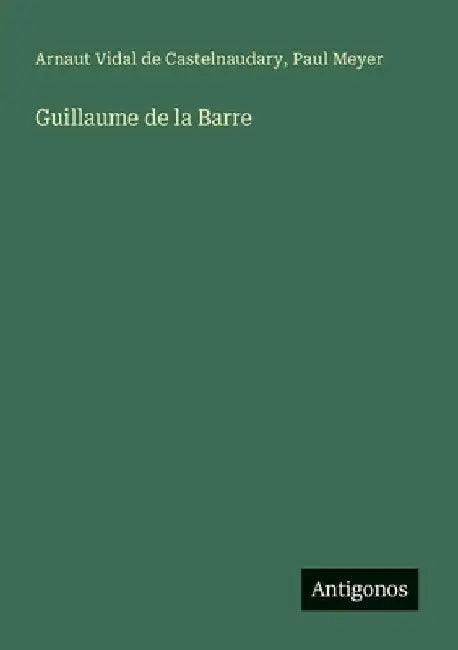 Guillaume de la Barre by Castelnaudary, Arnaut Vidal de