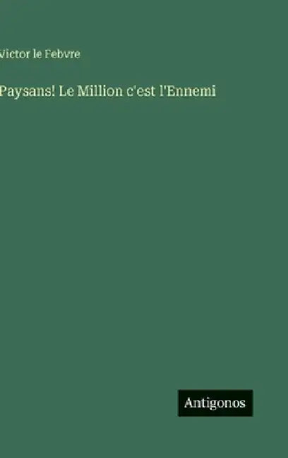 Paysans! Le Million c'est l'Ennemi by Febvre, Victor Le