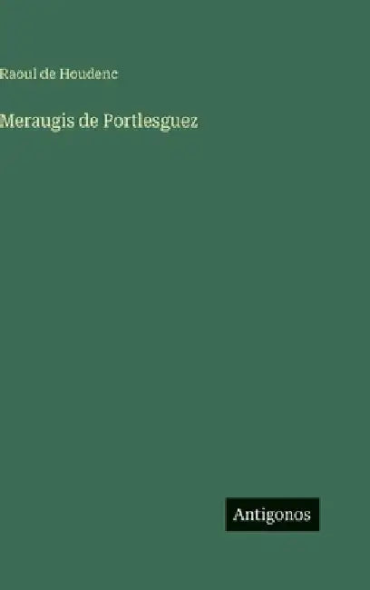 Meraugis de Portlesguez by Houdenc, Raoul De
