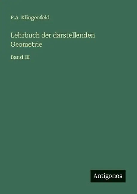 Lehrbuch der darstellenden Geometrie: Band III by Klingenfeld, F. a.