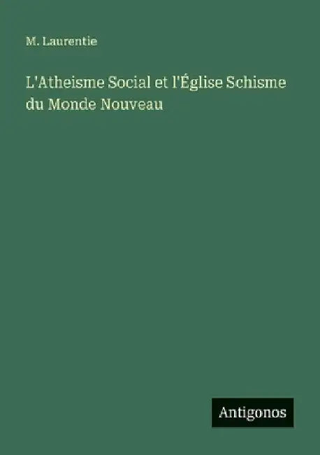 L'Atheisme Social et l'Église Schisme du Monde Nouveau by Laurentie, M.