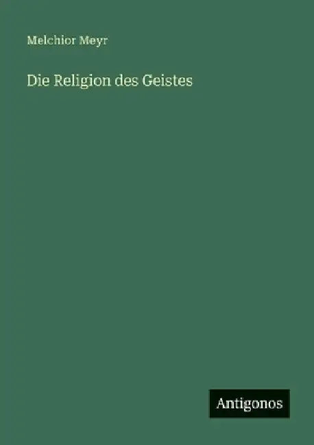 Die Religion des Geistes by Meyr, Melchior