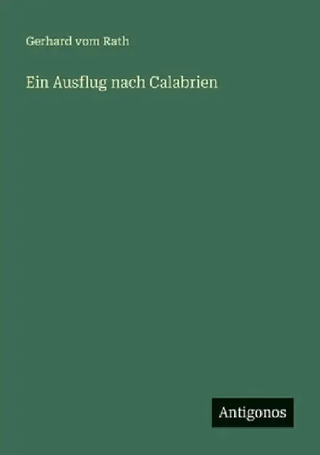 Ein Ausflug nach Calabrien by Rath, Gerhard Vom