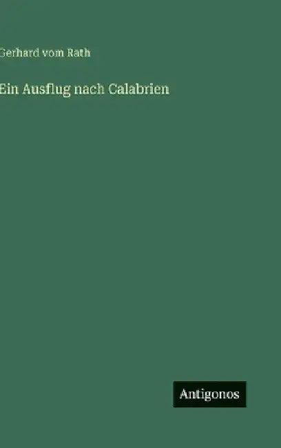Ein Ausflug nach Calabrien by Rath, Gerhard Vom