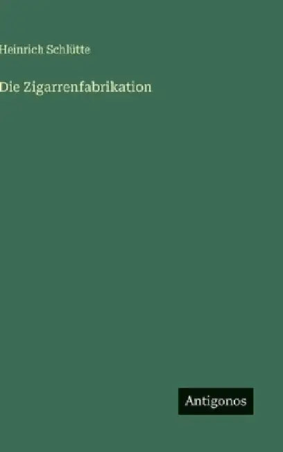 Die Zigarrenfabrikation by Schlütte, Heinrich