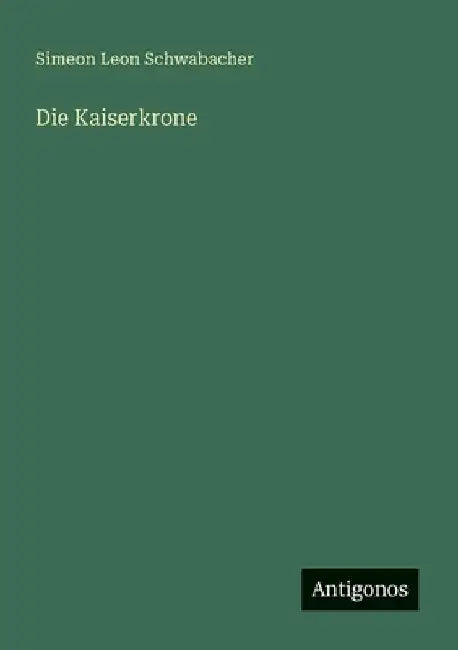 Die Kaiserkrone by Schwabacher, Simeon Leon