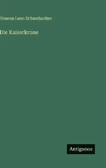 Die Kaiserkrone by Schwabacher, Simeon Leon