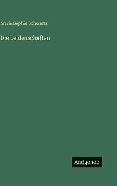 Die Leidenschaften by Schwartz, Marie Sophie