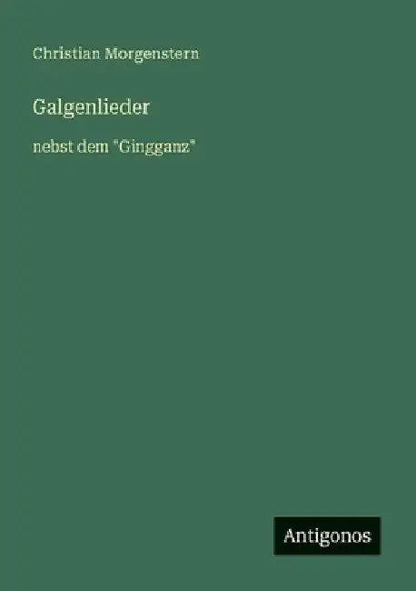 Galgenlieder: nebst dem "Gingganz" by Morgenstern, Christian