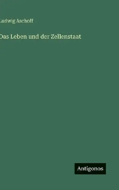 Das Leben und der Zellenstaat by Aschoff, Ludwig