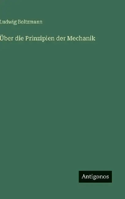 Über die Prinzipien der Mechanik by Boltzmann, Ludwig