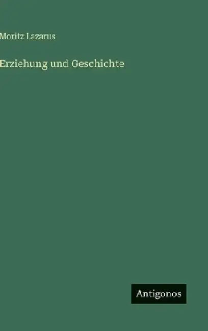 Erziehung und Geschichte by Lazarus, Moritz