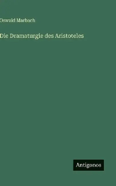 Die Dramaturgie des Aristoteles by Marbach, Oswald