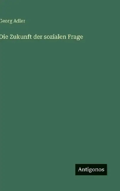 Die Zukunft der sozialen Frage by Adler, Georg