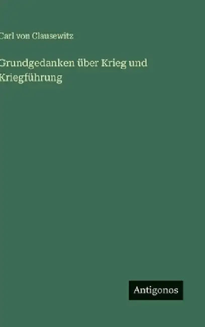 Grundgedanken über Krieg und Kriegführung by Clausewitz, Carl Von