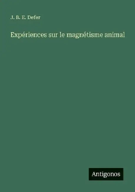 Expériences sur le magnétisme animal by Defer, J. B. E.