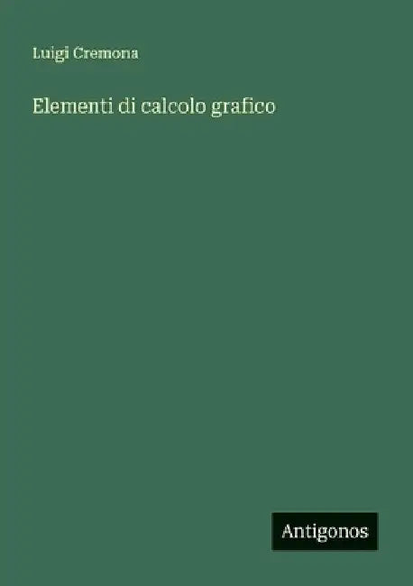 Elementi di calcolo grafico by Cremona, Luigi
