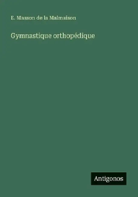 Gymnastique orthopédique by Masson de la Malmaison, E.
