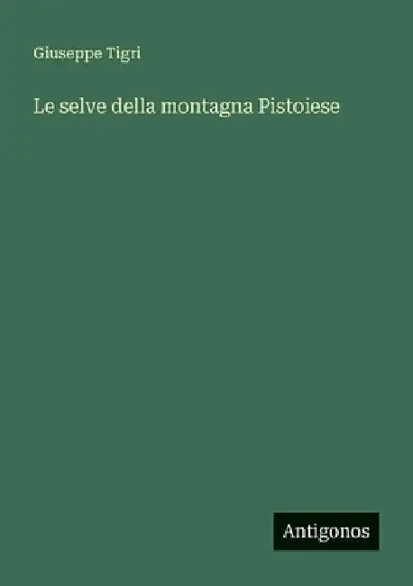 Le selve della montagna Pistoiese by Tigri, Giuseppe