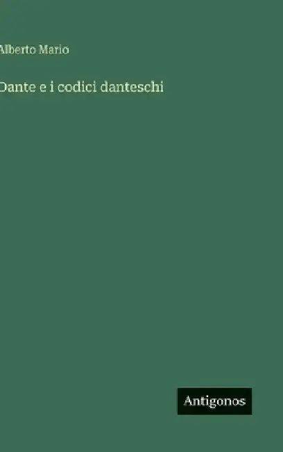 Dante e i codici danteschi by Mario, Alberto