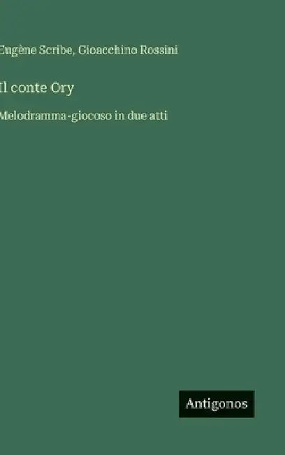 Il conte Ory: Melodramma-giocoso in due atti by Scribe, Eugène