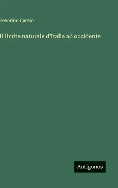 Il limite naturale d'Italia ad occidente by Cassio, Severino