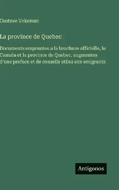 La province de Quebec: Documents empruntes a la brochure officielle, le Canada et la province de Quebec, augmentes d'une preface et de conseils utiles by Vekeman, Gustave