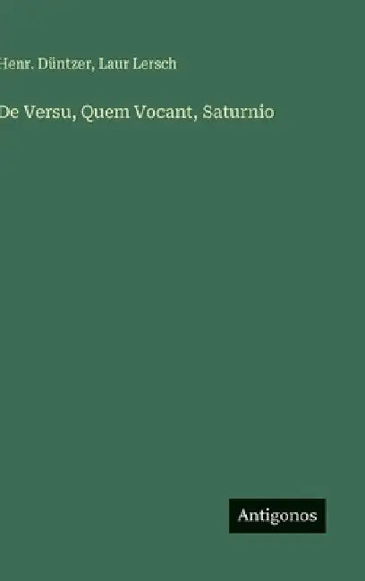 De Versu, Quem Vocant, Saturnio by Düntzer, Henr