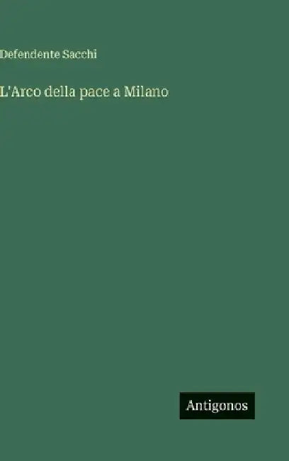 L'Arco della pace a Milano by Sacchi, Defendente