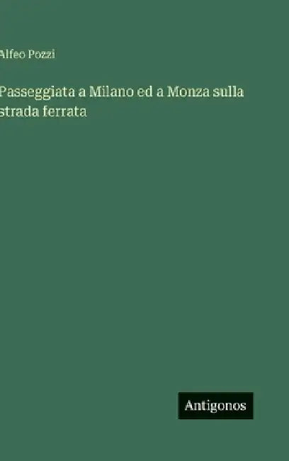 Passeggiata a Milano ed a Monza sulla strada ferrata by Pozzi, Alfeo