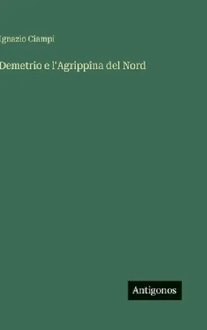 Demetrio e l'Agrippina del Nord by Ciampi, Ignazio