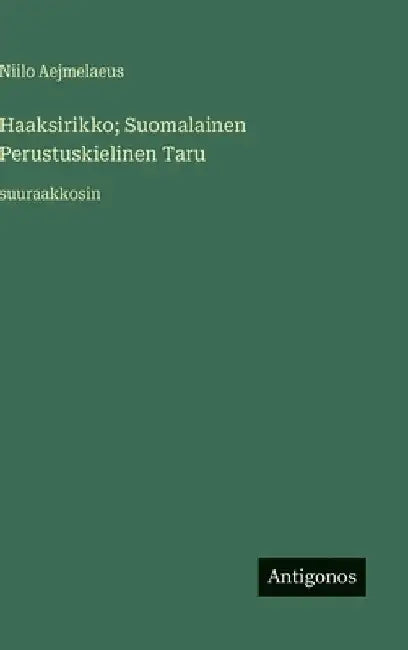 Haaksirikko; Suomalainen Perustuskielinen Taru: suuraakkosin by Aejmelaeus, Niilo