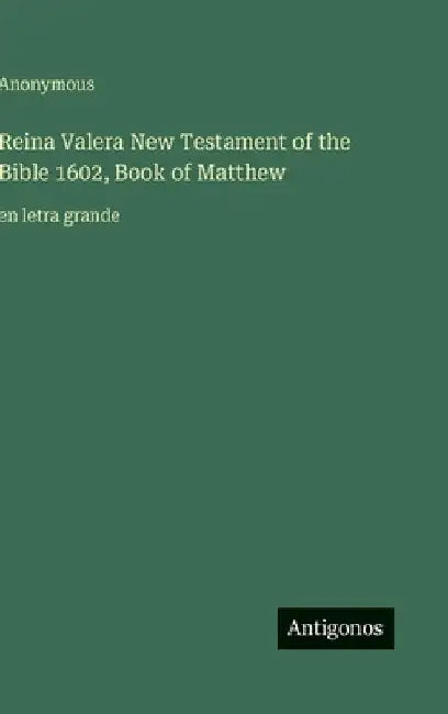 Reina Valera New Testament of the Bible 1602, Book of Matthew: en letra grande by Anonymous