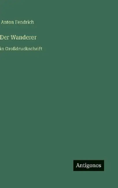 Der Wanderer: in Großdruckschrift by Fendrich, Anton