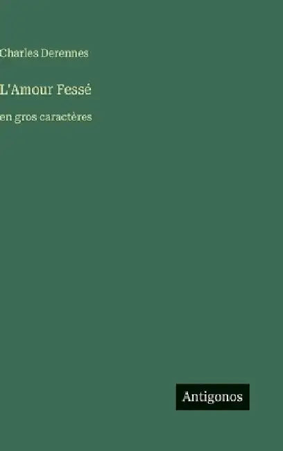 L'Amour Fessé: en gros caractères by Derennes, Charles