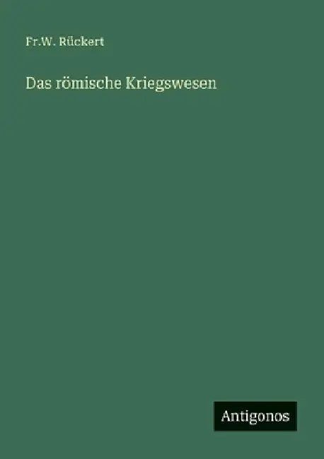 Das römische Kriegswesen by Rückert, Fr W.